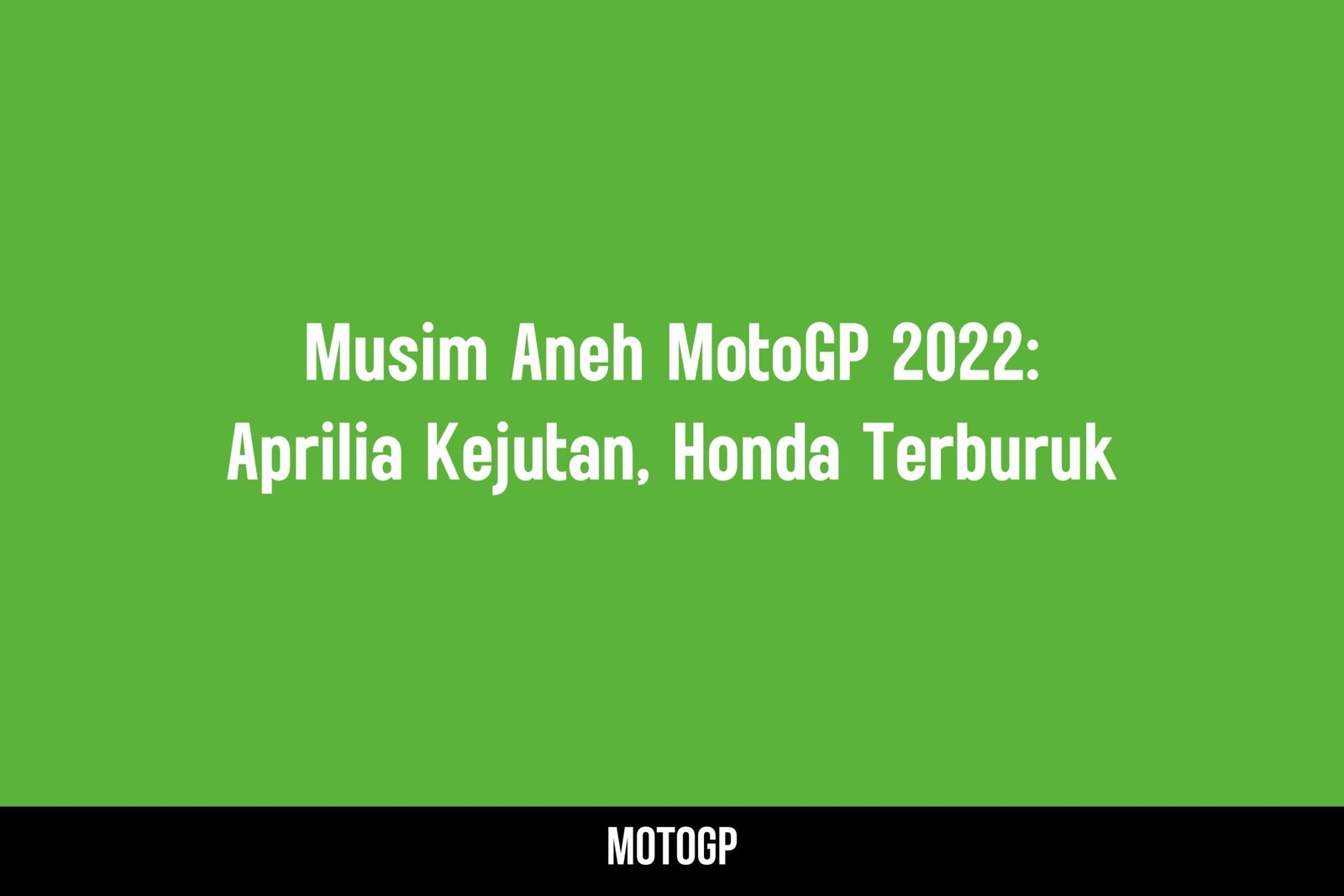 Musim Aneh MotoGP 2022: Aprilia Kejutan, Honda Terburuk