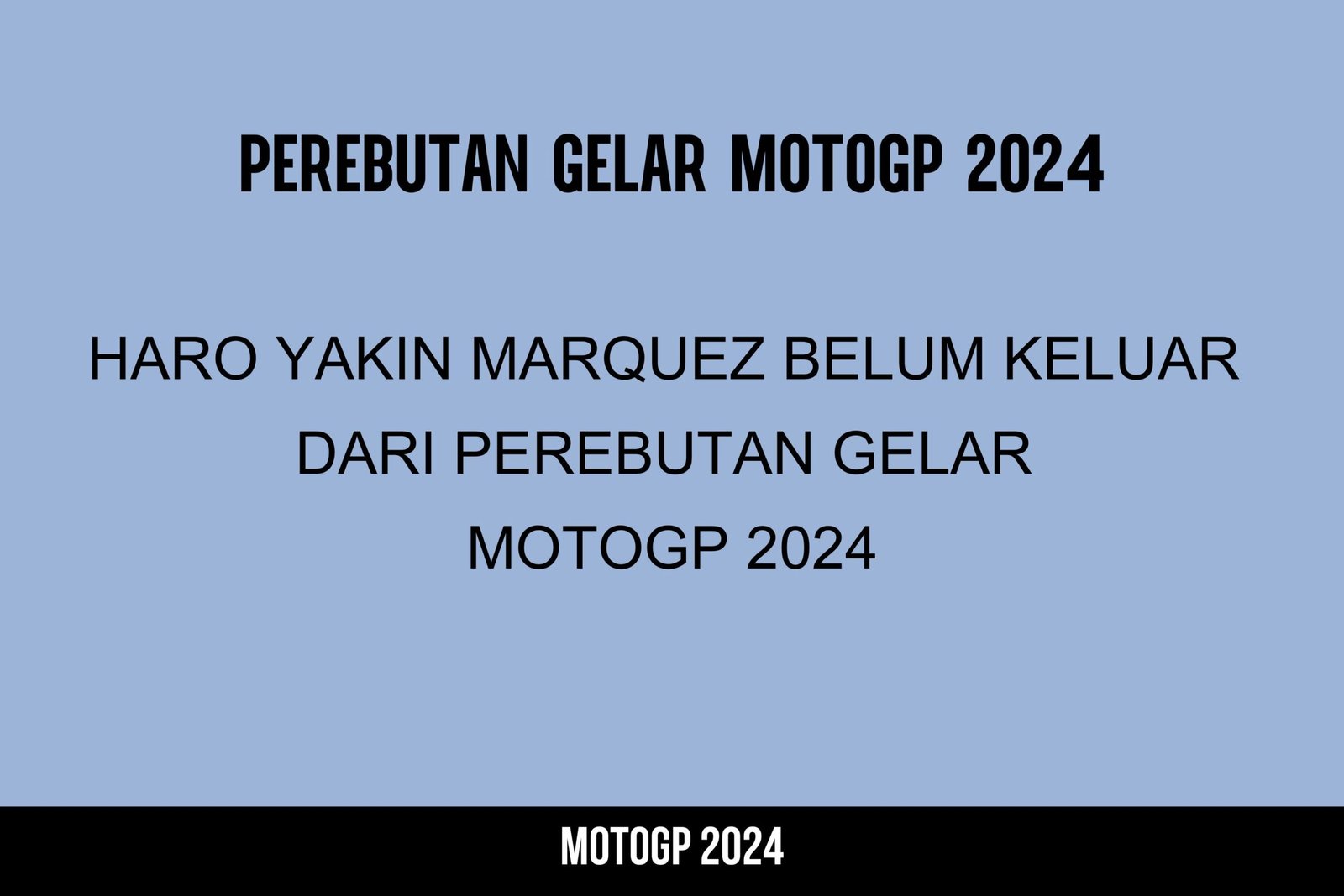 Haro Yakin Marquez Belum Keluar dari Perebutan Gelar MotoGP 2024