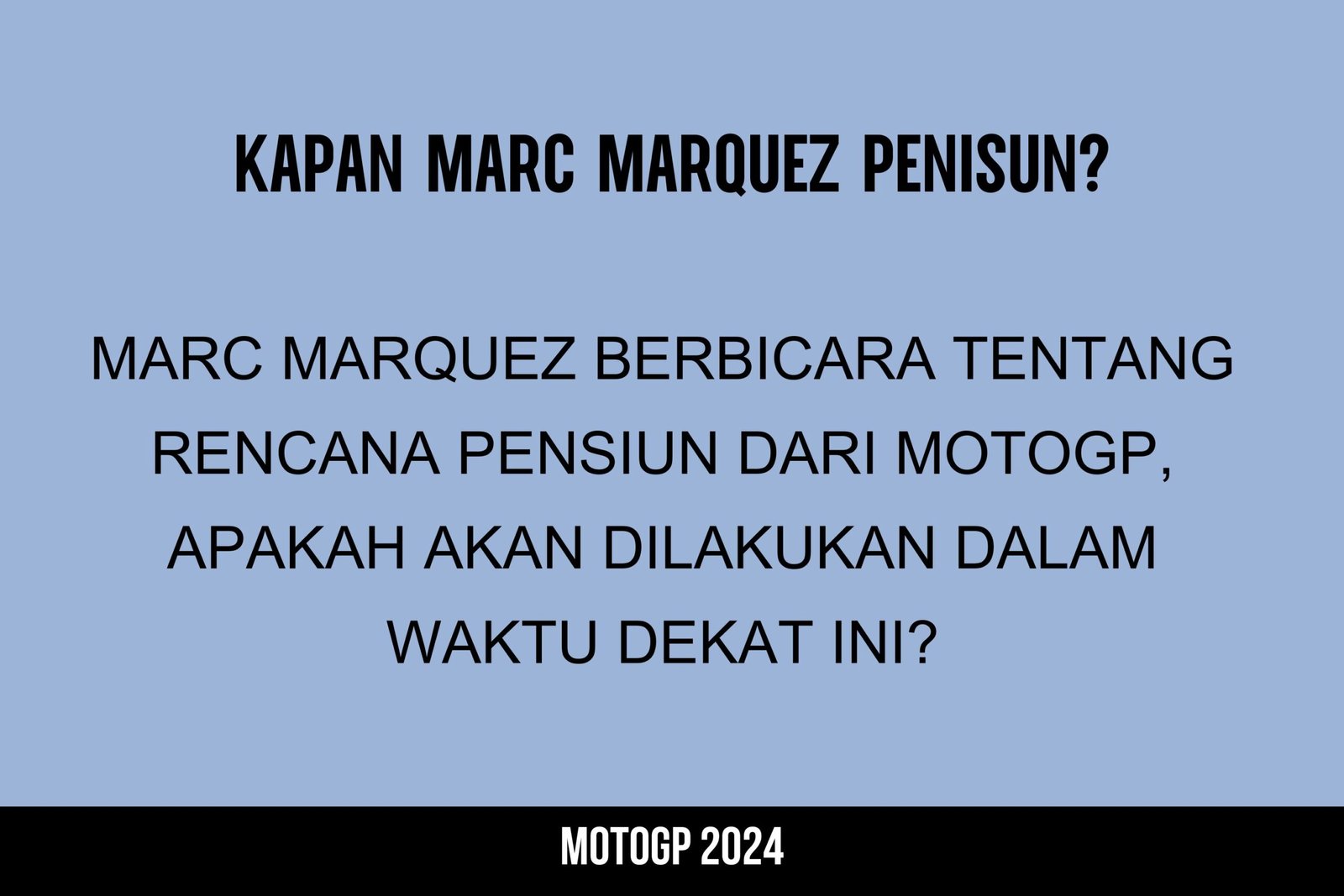 Kapan Marquez Pensiun dari MotoGP? Ini Jawaban Mengejutkannya